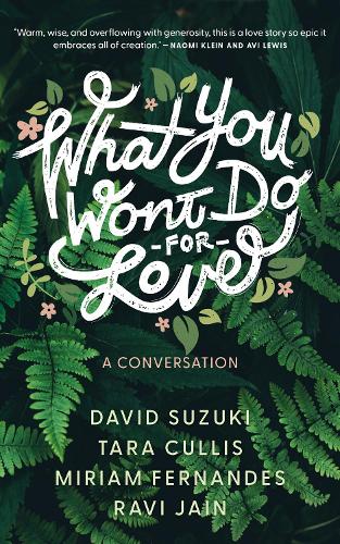 Паперова книга «What You Won’t Do For Love: A Conversation», авторів Девід Судзуки, Міріам Фернандес, Раві Джайн, Тара Калліс - фото №1