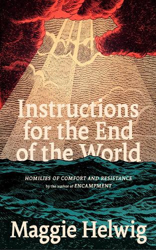 Паперова книга «Instructions for the End of the World: Homilies of Comfort and Resistance», автор Меггі Хельвіг - фото №1