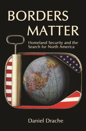 Паперова книга «Borders Matter: Homeland Security and the Search for North America», автор Деніел Драч - фото №1
