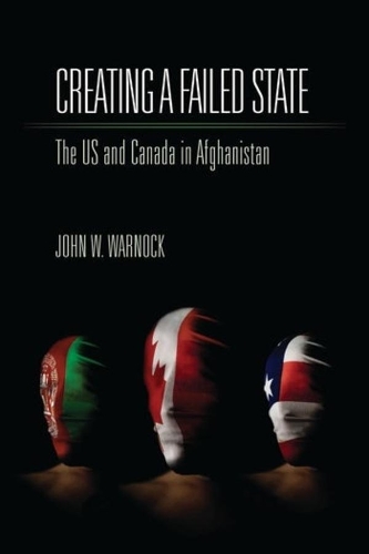 Паперова книга «Creating a Failed State: The U.S. and Canada in Afghanistan», автор Джон В. Варнок - фото №1