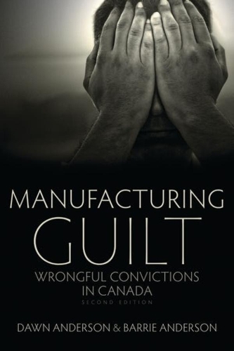 Бумажная книга «Manufacturing Guilt (2nd edition): Wrongful Convictions in Canada», авторов Барри Андерсон, Доун Андерсон - фото №1