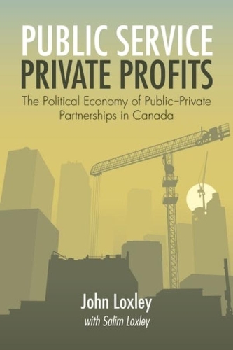 Бумажная книга «Public Service, Private Profits: The Political Economy of Public-Private Partnerships in Canada», авторов Джон Локсли, Салим Локсли - фото №1