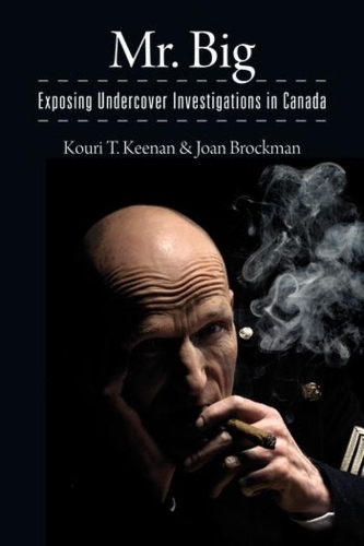 Бумажная книга «Mr. Big: Exposing Undercover Investigations in Canada», авторов Джоан Брокман, Коури Т. Кинан - фото №1