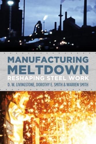 Паперова книга «Manufacturing Meltdown: Reshaping Steel Work», авторів Д.В. Лівінгстон, Дороті Е. Сміт, Воррен Сміт - фото №1