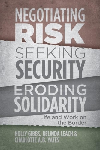 Паперова книга «Negotiating Risk, Seeking Security, Eroding Solidarity: Life and Work on the Border», авторів Белінда Ліч, Шарлотта Йейтс, Холлі Гіббс - фото №1
