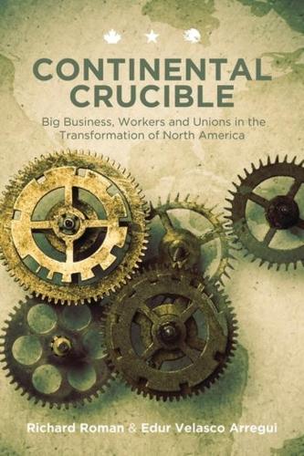 Бумажная книга «Continental Crucible: Big Business, Workers and Unions in the Transformation of North America», авторов Эдур Веласко Аррегуи, Ричард Роман - фото №1