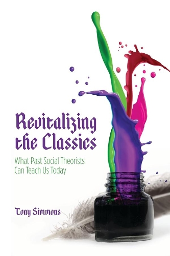 Паперова книга «Revitalizing the Classics: What Past Social Theorists Can Teach Us Today», автор Тоні Сіммонс - фото №1