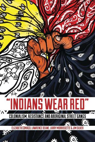 Паперова книга «Indians Wear Red: Colonialism, Resistance, and Aboriginal Street Gangs», авторів Елізабет Комак, Джим Сільвер, Ларрі Морріссетт, Лоуренс Дін - фото №1