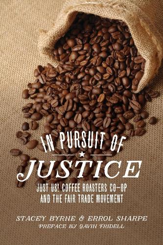 Бумажная книга «In Pursuit of Justice: Just Us! Coffee Roasters Co-op and the Fair Trade Movement», авторов Эррол Шарп, Стейси Бирн - фото №1