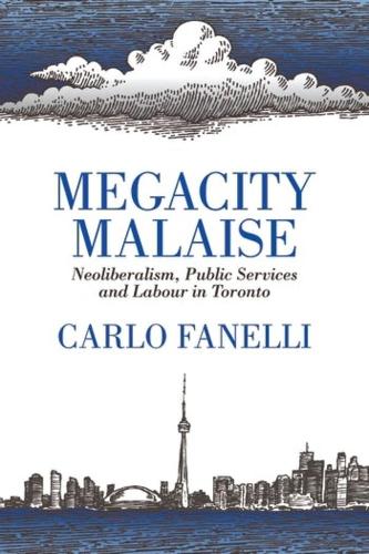 Бумажная книга «Megacity Malaise: Neoliberalism, Public Services and Labour in Toronto», автор Карло Фанелли - фото №1