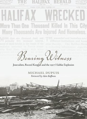 Паперова книга «Bearing Witness: Journalists, Record Keepers  and the 1917 Halifax Explosion», автор Майкл Дюпюї - фото №1