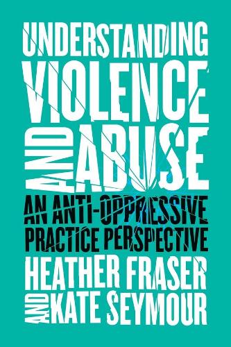 Паперова книга «Understanding Violence and Abuse: An Anti-Oppressive Practice Perspective», авторів Хізер Фрейзер, Кейт Сеймур - фото №1