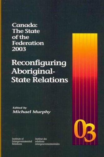 Бумажная книга «Canada: the State of the Federation 2003: Reconfiguring Aboriginal-State Relations», автор Майкл Мерфи - фото №1