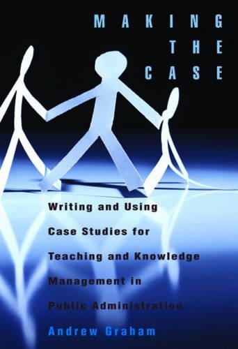 Паперова книга «Making the Case: Writing and Using Case Studies for Teaching and Knowledge Management in Public Administration», автор Ендрю Грем - фото №1