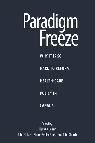 Бумажная книга «Paradigm Freeze: Why It Is So Hard to Reform Health Care in Canada», авторов Харви Лазар, Джон Черч, Джон Н. Лавис, Пьер-Жерлье Форест - фото №1