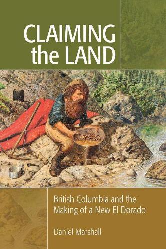 Бумажная книга «Claiming the Land: British Columbia and the Making of a New El Dorado», автор Дэниел Маршалл - фото №1