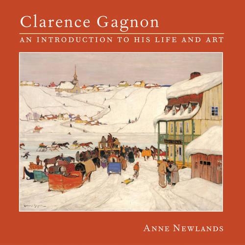 Бумажная книга «Clarence Gagnon : An Introduction to His Life and Art», автор Энн Ньюлендс - фото №1