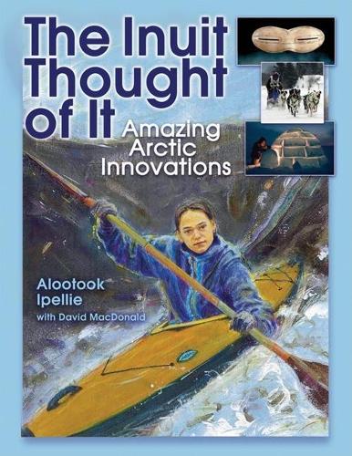 Бумажная книга «The Inuit Thought of It: Amazing Arctic Innovations», автор Алутук Ипелли - фото №1