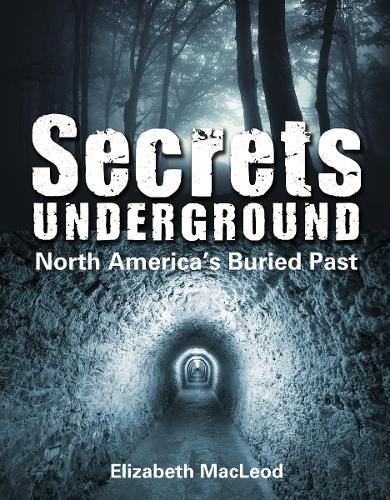Паперова книга «Secrets Underground: North America's Buried Past», автор Елізабет Маклеод - фото №1