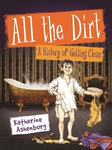 Паперова книга «All the Dirt: A History of Getting Clean», автор Кетрін Ашенбург - фото №1