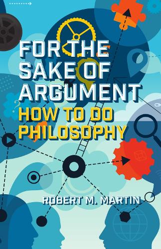 Бумажная книга «For the Sake of Argument: How to Do Philosophy», автор Роберт М. Мартин - фото №1
