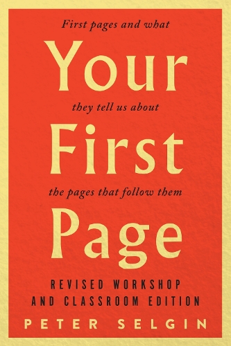 Бумажная книга «Your First Page: First Pages and What They Tell Us about the Pages that Follow Them: Revised Workshop and Classroom Edition», автор Питер Селгин - фото №1