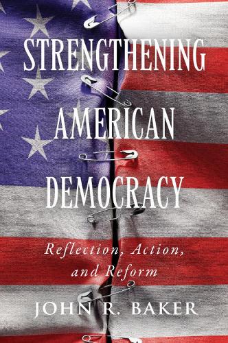 Бумажная книга «Strengthening American Democracy: Reflection, Action, and Reform», автор Джон Р. Бейкер - фото №1