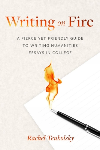 Бумажная книга «Writing on Fire: A Fierce Yet Friendly Guide to Writing Humanities Essays in College», автор Рэйчел Теукольски - фото №1