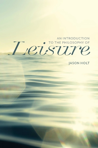 Бумажная книга «An Introduction to the Philosophy of Leisure», автор Джейсон Холт - фото №1