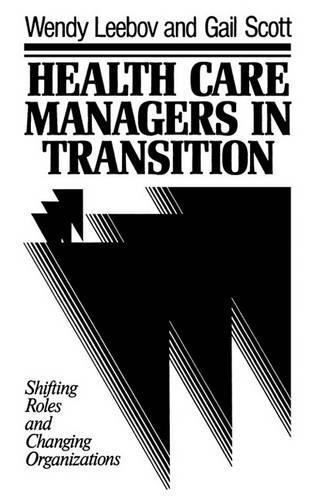 Бумажная книга «Health Care Managers in Transition: Shifting Roles and Changing Organizations», авторов Гейл Скотт, Венди Либов - фото №1