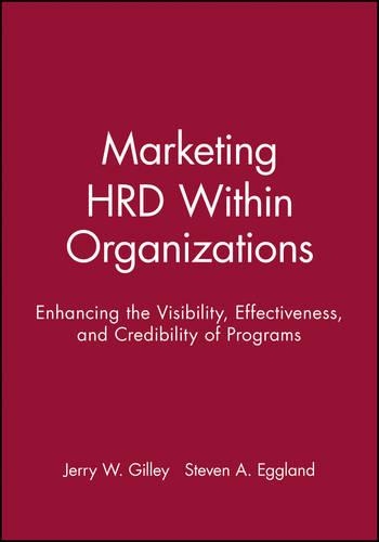 Паперова книга «Marketing HRD Within Organizations: Enhancing the Visibility, Effectiveness, and Credibility of Programs», авторів Джеррі В. Гіллі, Стівен А. Еггленд - фото №1