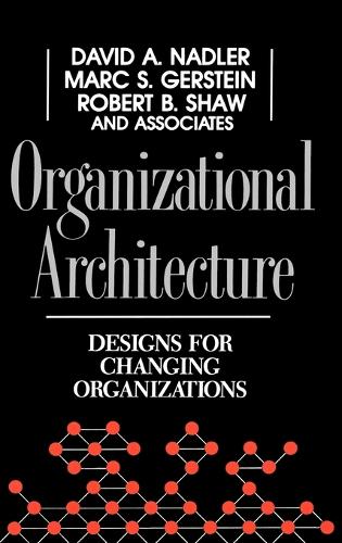 Бумажная книга «Organizational Architecture: Designs for Changing Organizations», авторов Дэвид А. Надлер, Марк К. Герштейн, Роберт Б. Шоу - фото №1