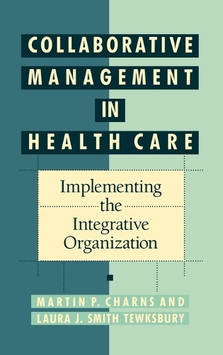 Паперова книга «Collaborative Management in Health Care: Implementing the Integrative Organization», авторів Лора Дж. Сміт Тьюксбері, Мартін П. Чарнс - фото №1