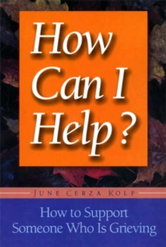 Бумажная книга «How Can I Help? How to Support Someone Who Is Grieving», автор Джун Колф - фото №1