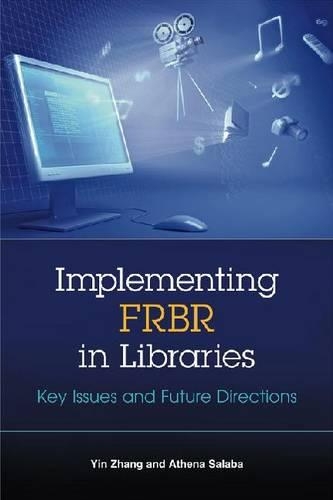 Паперова книга «Implementing FRBR in Libraries: Key Issues and Future Directions», авторів Афіна Салаба, Інь Чжан - фото №1