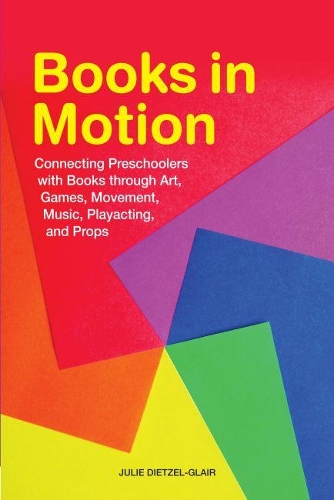 Бумажная книга «Books in Motion: Connecting Preschoolers with Books through Art, Games, Movement, Music, Playacting, and Props», автор Джули Дитцель-Глэр - фото №1