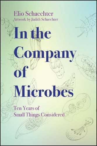 Бумажная книга «In the Company of Microbes: Ten Years of Small Things Considered», автор Мозелио Шехтер - фото №1