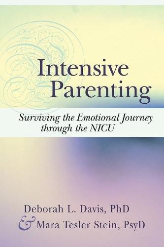 Бумажная книга «Intensive Parenting: Surviving the Emotional Journey through the NICU», авторов Дебора Л. Дэвис, Мария Теслер Штайн - фото №1
