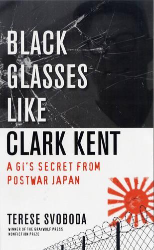 Бумажная книга «Black Glasses Like Clark Kent: A GI's Secret from Postwar Japan», автор Тереза Свобода - фото №1