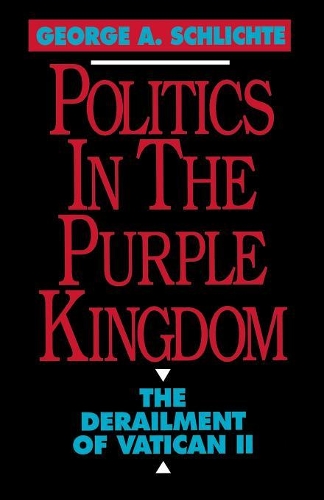 Бумажная книга «Politics in the Purple Kingdom: The Derailment of Vatican II», автор Джордж А. Шлихте - фото №1