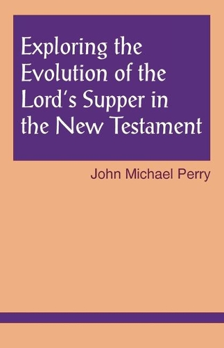 Бумажная книга «Exploring the Evolution of the Lord's Supper in the New Testament», автор Джон Майкл Перри - фото №1