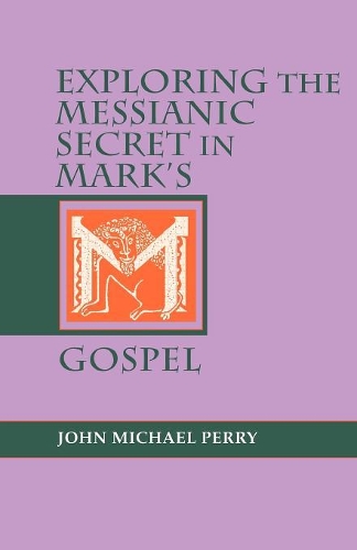 Паперова книга «Exploring the Messianic Secret in Mark's Gospel», автор Джон Майкл Перрі - фото №1