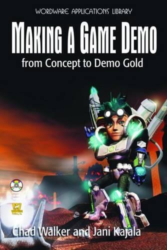 Паперова книга «Making a Game Demo: From Concept to Demo Gold: From Concept to Demo Gold», авторів Чед Вокер, Ерік Вокер, Яні Каяла - фото №1