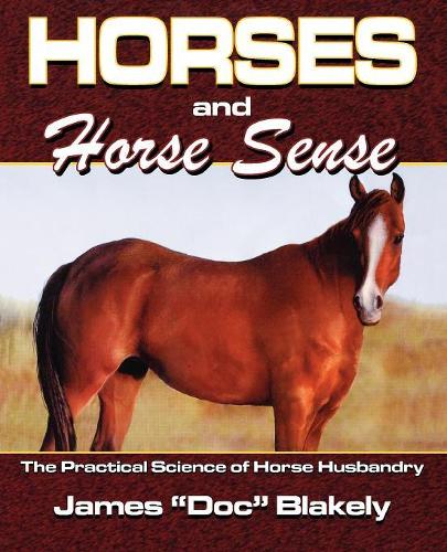 Бумажная книга «Horses And Horse Sense: The Practical Science of Horse Husbandry», автор Джеймс Док Рау Блейкли - фото №1