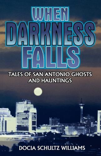 Бумажная книга «When Darkness Falls: Tales of San Antonio Ghosts and Hauntings», автор Докия Шульц Уильямс - фото №1