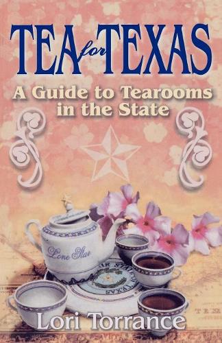 Паперова книга «Tea for Texas: A Guide to Tearooms in the State», автор Лорі Торранс - фото №1