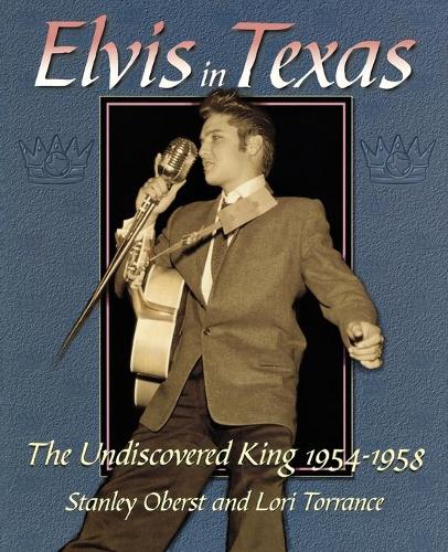 Бумажная книга «Elvis In Texas: The Undiscovered King 1954-1958», авторов Лори Торранс, Стэнли Оберст - фото №1