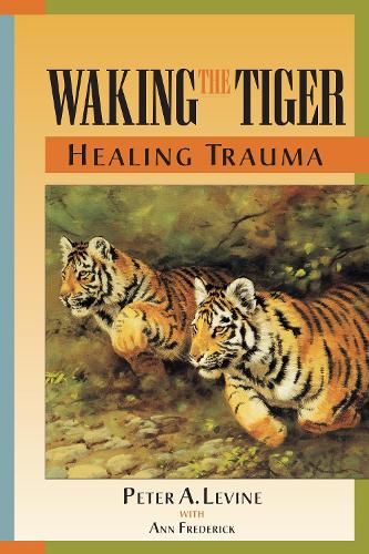 Бумажная книга «Waking the Tiger: Healing Trauma: The Innate Capacity to Transform Overwhelming Experiences», автор Питер А. Льюин - фото №1