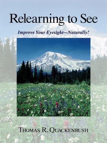 Бумажная книга «Relearning to See: Improve Your Eyesight Naturally!», автор Томас Р. Квакенбуш - фото №1