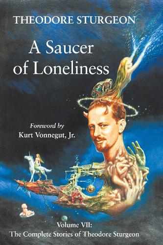 Бумажная книга «A Saucer of Loneliness: Volume VII: The Complete Stories of Theodore Sturgeon», автор Теодор Стерджен - фото №1
